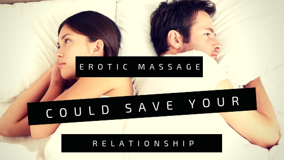 erotic massage saving a relationship london